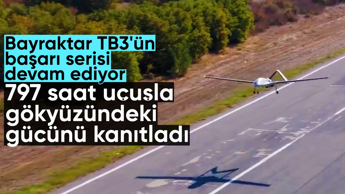 Bayraktar TB3’ten büyük başarı: Tam 797 saat uçtu