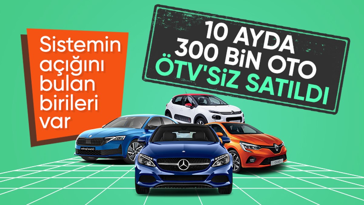 Türkiye’de son 10 ayda 300 bin otomobil ÖTV’siz satıldı