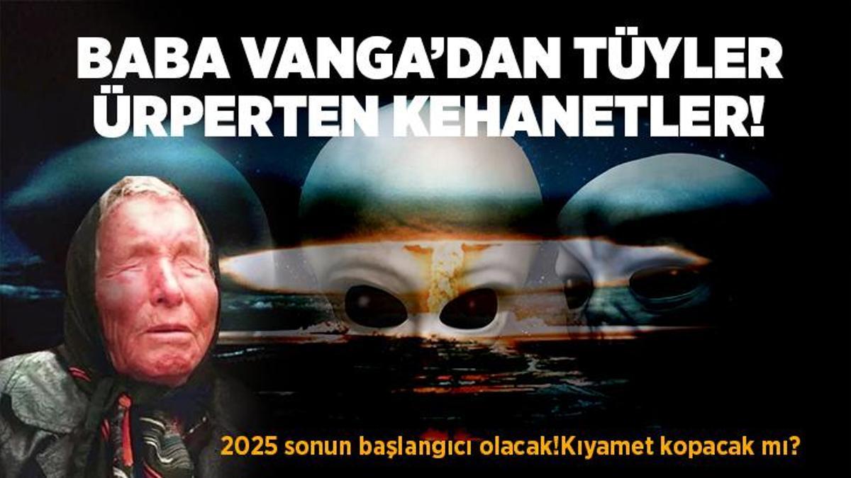 SON DAKİKA HABERİ: Baba Vanga ve Nostradamus’un 2025 kehanetleri belli oldu! ‘2025 sonun başlangıcı olacak’