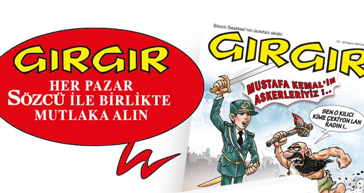 GIRGIR bugün ve her pazar SÖZCÜ ile birlikte ücretsiz, almayı unutmayın