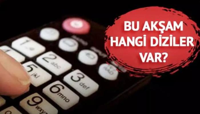 ATV, Kanal D, Show TV, Star TV, TV8, TRT1 ve Now TV dizileri…