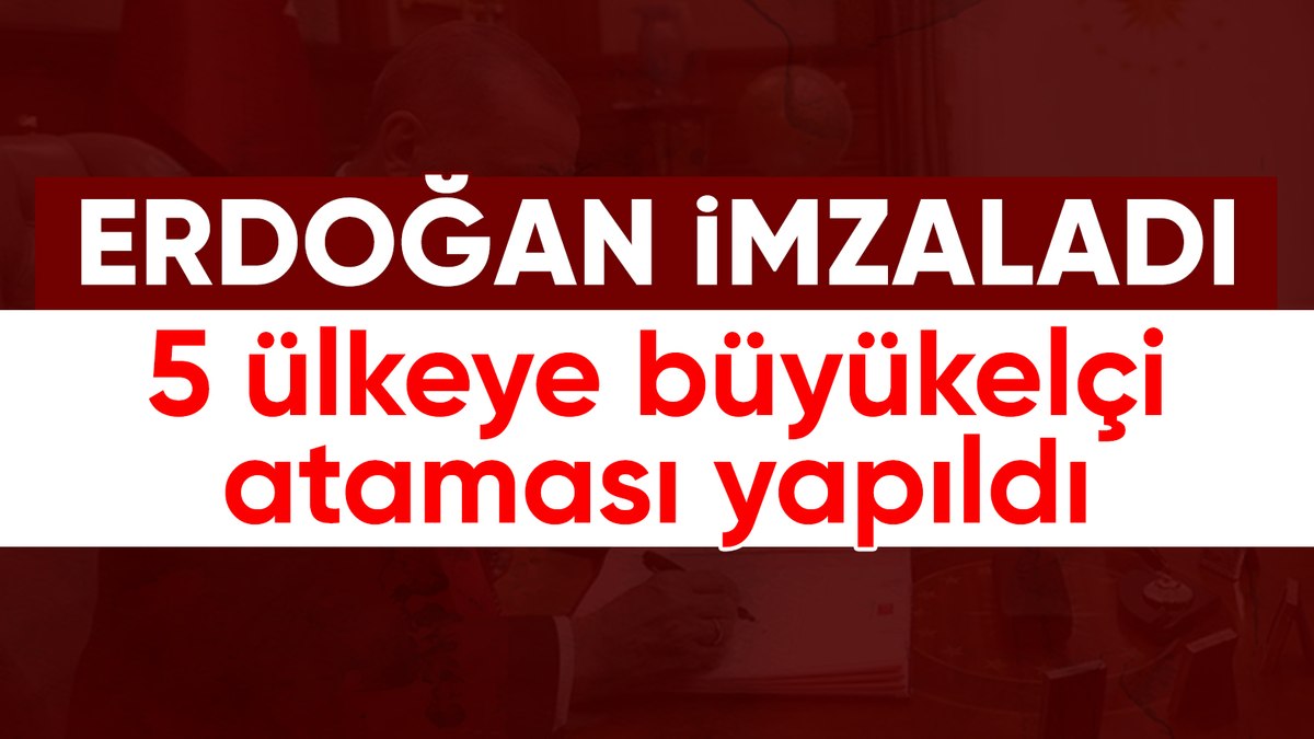 5 ülkeye büyükelçi ataması yapıldı