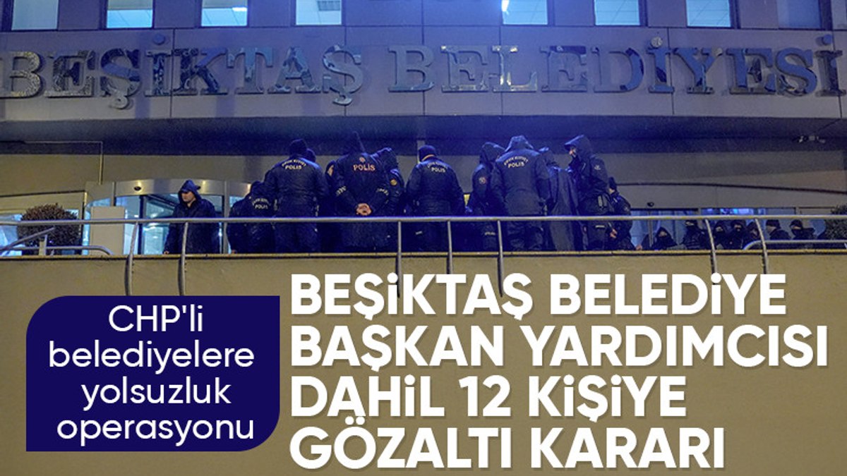 Beşiktaş Belediyesi’ne yolsuzluk operasyonu: 12 kişiye gözaltı