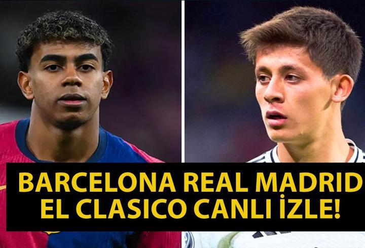 CANLI| Barcelona Real Madrid Canlı İzle! El Clasico Canlı İzle! Barcelona Real Madrid Maçı Hangi Kanalda? Arda Güler İlk 11’de Mi?