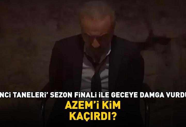 İnci Taneleri sezon finali ile geceye damga vurdu! AZEM’İ KİM KAÇIRDI?