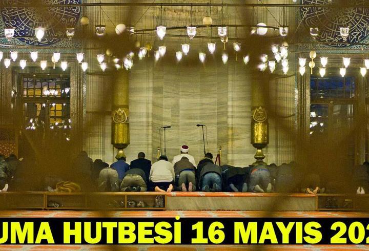 CUMA HUTBESİ KONUSU 16 MAYIS 2025: Bu Hafta Cuma Hutbesi Konusu Ne?