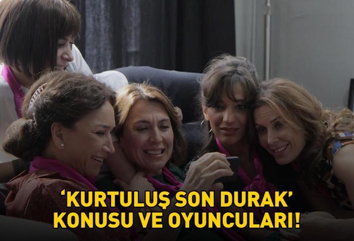 KURTULUŞ SON DURAK FİLMİ KONUSU VE OYUNCULARI | Kurtuluş Son Durak konusu nedir, oyuncuları kimler?