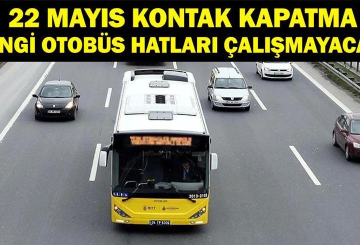İETT SEFER İPTALİ: 22 Mayıs İstanbul’da Otobüsler Çalışacak Mı? İETT Hangi Hatlar Çalışmayacak? 3 Bin 41 Araç Çalışmayacak!