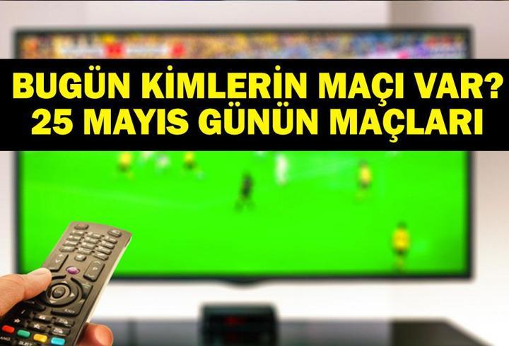 25 MAYIS BUGÜN KİMİN MAÇI VAR? Bu Akşam Hangi Maçlar Var? Beşiktaş Çaykur Rizespor Maçı Hangi Kanalda? 25 Mayıs Günün Maçları