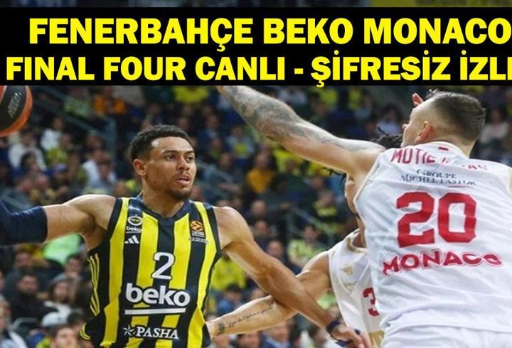 FENERBAHÇE MONACO CANLI İZLE| Final Four Finali Fenerbahçe Beko Monaco Canlı İzle! EuroLeague Şampiyonu Kim Olacak? Temsilcimiz Kupa İçin Sahada!