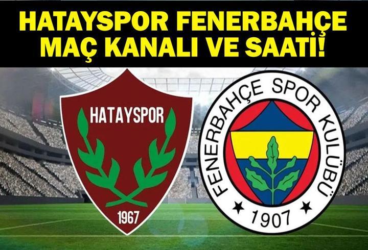 HATAYSPOR FENERBAHÇE HANGİ KANALDA, SAAT KAÇTA? Atakaş Hatayspor Fenerbahçe İlk 11 Belli Oldu Mu?