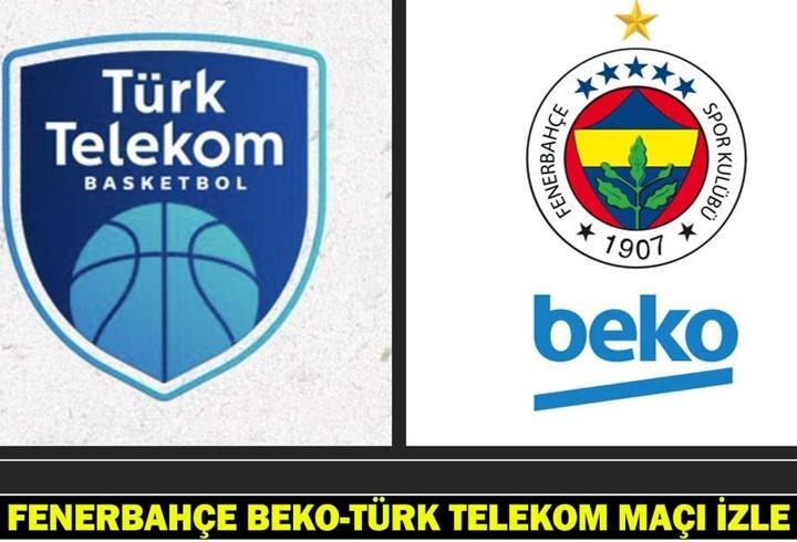 FENERBAHÇE BEKO-TÜRK TELEKOM MAÇI CANLI İZLE: Fenerbahçe Beko-Türk Telekom maçı hangi kanalda, saat kaçta? Gözler lig şampiyonluğunda!