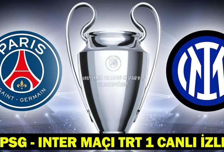 PSG – INTER MAÇI TRT 1 CANLI İZLE | PSG Inter maçı hangi kanalda, saat kaçta? Şampiyonlar Ligi’nde Dev Final Maçı!