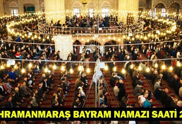 KAHRAMANMARAŞ BAYRAM NAMAZI SAATİ 2025 – Kahramanmaraş’ta Kurban Bayramı Namazı Ne Zaman, Saat Kaçta Kılınacak? Diyanet Bayram Namazı Vakti