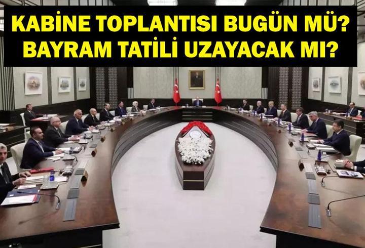 KABİNE TOPLANTISI SAAT KAÇTA? (BUGÜN)2 Haziran Kabine Toplantısı Konuları Neler? Kurban Bayramı Tatili Uzatılacak Mı?