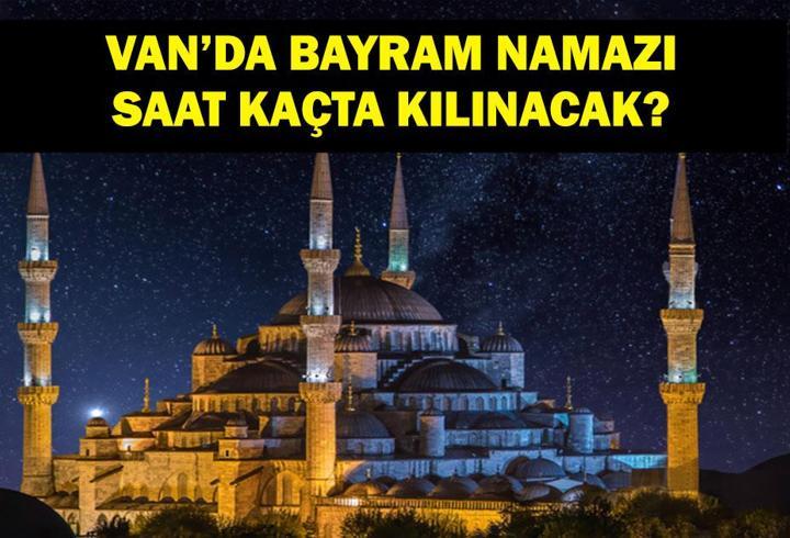 VAN BAYRAM NAMAZI SAATİ 2025 – Van’da Kurban Bayramı Namazı Saat Kaçta, Ne Zaman Kılınacak? Diyanet Bayram Namazı Vakti