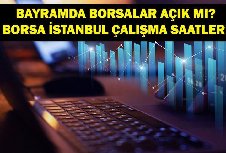 BAYRAMDA BORSA KAPALI MI: Borsa İstanbul Bayramda Kapalı Mı? Borsa Ne Zaman Açılacak? Borsa İstanbul Çalışma Saatleri