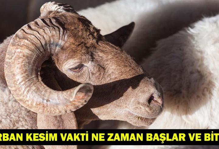 KURBAN KESİM VAKTİ NE ZAMAN BAŞLAR VE BİTER? Kurban Kesim Başlama ve Bitiş Tarihi Diyanet Bilgisi!