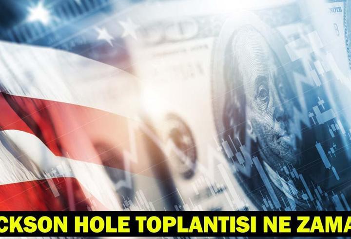 Jackson Hole toplantısı ne zaman, saat kaçta yapılacak? Yatırımcıların gözü bu toplantı sonucunda!