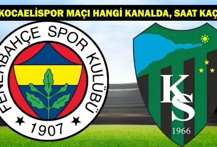 FENERBAHÇE-KOCAELİSPOR MAÇI HANGİ KANALDA, SAAT KAÇTA? Fenerbahçe-Kocaelispor maçı tarihi, saati ve canlı yayın kanalı!
