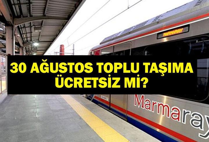 30 AĞUSTOS OTOBÜSLER ÜCRETSİZ Mİ? 30 Ağustos Zafer Bayramı Toplu Taşıma Bedava Mı? Marmaray, Başkentray, İzban…
