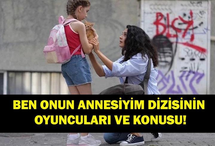BEN ONUN ANNESİYİM OYUNCULARI VE KONUSU! Ben Onun Annesiyim dizisi uyarlama mı?