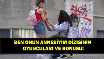 BEN ONUN ANNESİYİM OYUNCULARI VE KONUSU Ben Onun Annesiyim dizisi uyarlama mı