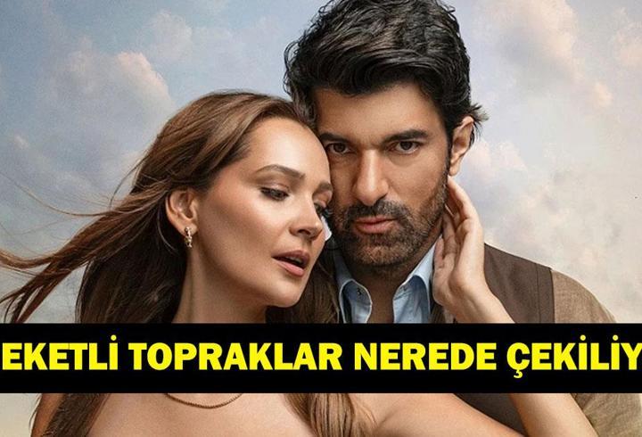 Bereketli Topraklar nerede çekiliyor? Bereketli Topraklar’ın çekim yerleri