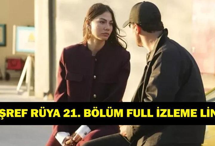 EŞREF RÜYA 21. BÖLÜM FULL İZLE! Çağatay Ulusoy ve Demet Özdemir’li Eşref Rüya 21. bölüm tek parça izleme linki