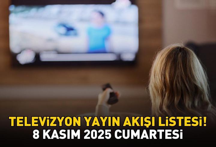TELEVİZYON YAYIN AKIŞI 8 KASIM 2025 | Bu Akşam Hangi Diziler Var, Hangi Programlar Ekrana Gelecek?