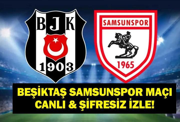 BEŞİKTAŞ SAMSUNSPOR MAÇI CANLI İZLE! Süper Lig Beşiktaş Samsunspor Canlı & Şifresiz İzle! Rafa Silva Oynayacak Mı?