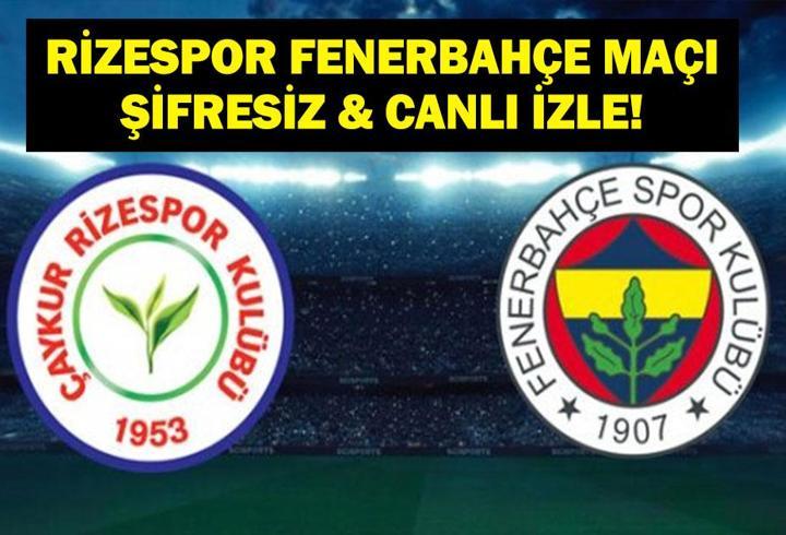 ÇAYKUR RİZESPOR FENERBAHÇE MAÇI ŞİFRESİZ İZLE: Süper Lig Rizespor Fenerbahçe Maçı Canlı İzle! İşte İlk 11’ler…