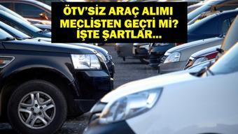 ÖTVSİZ ARAÇ KANUN TEKLİFİ SON DAKİKA: 20 Yaş Üzeri Araç ÖTV Muafiyeti Meclisten Geçti Mi ÖTVsiz Araç Alımı Şartları Neler