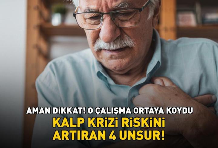 KALP KRİZİ RİSKİNİ ARTIRAN 4 UNSUR! Aman dikkat! O araştırma ortaya koydu!