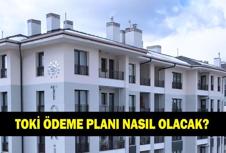 TOKİ ÖDEME PLANI NASIL OLACAK? TOKİ 1+1, 2+1 taksitleri kaç TL? Peşinat ne kadar?