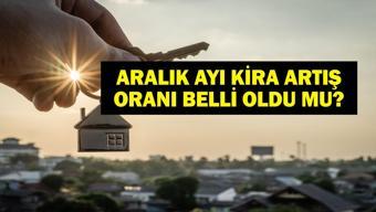 ARALIK AYI KİRA ZAMMI ORANI: Aralık ayı kira artış oranı ne oldu Aralık ayı ev ve iş yeri kira zammı belli oldu mu TEFE-ÜFE ile kira zammı ne kadar