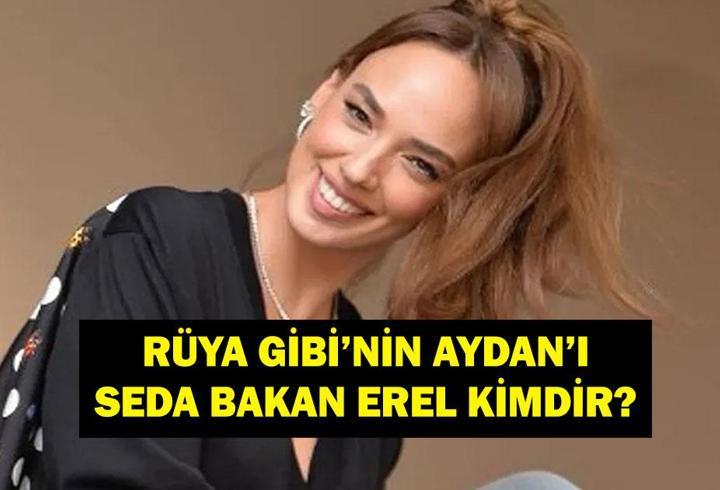 Rüya Gibi’nin Aydan’ı Seda Bakan Kimdir? Seda Bakan Erel kaç yaşında, nereli, evli mi? İşte oynadığı dizi ve filmler!