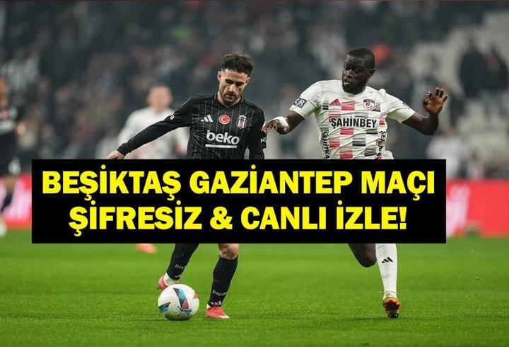 CANLI İZLE BEŞİKTAŞ GAZİANTEP FK: Süper Lig Beşiktaş Gaziantep Maçı Canlı & Şifresiz İzle! Rafa Silva Oynuyor Mu?