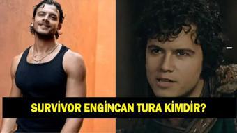 SURVİVOR ENGİNCAN TURA KİMDİR Engincan Tura kaç yaşında ve nereli