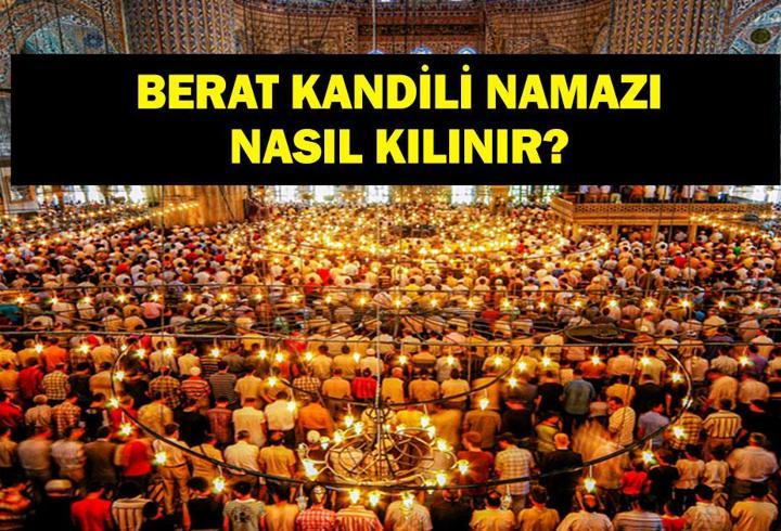 BERAT KANDİLİ NAMAZI: Berat Kandili Namazı Saat Kaçta Kılınır, Nasıl? Berat Gecesi Kandil Namazı Kılınış Saati!