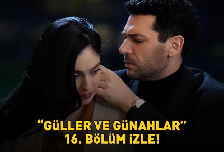 GÜLLER VE GÜNAHLAR 16. BÖLÜM İZLE FULL HD KANAL D | Murat Yıldırım ve Cemre Baysel’li Güller ve Günahlar 16. bölüm izleme linki