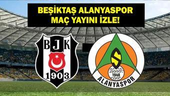 BEŞİKTAŞ ALANYASPOR CANLI YAYIN: Süper Lig Beşiktaş Alanyaspor maçı canlı izle linki | İşte İlk 11ler...