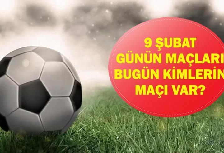 9 ŞUBAT GÜNÜN MAÇLARI: Bugün Hangi Maçlar Var? Fenerbahçe Gençlerbirliği Hangi Kanalda, Saat Kaçta? İşte 9 Şubat Pazartesi Günün Maçları…