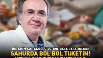 İbrahim Saraçoğlundan Ramazan ayı önerisi Sahurda bol bol tüketin Enerji verip uzun süre tok tutuyor