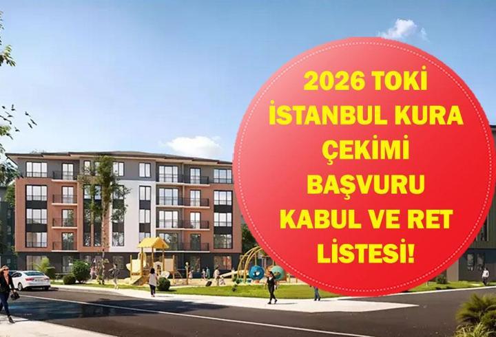 TOKİ İSTANBUL KURA ÇEKİMİ KABUL VE RET LİSTESİ: TOKİ İstanbul kura çekilişi ne zaman? İşte Başvurusu Kabul Edilenler ve Reddedilenler Listesi