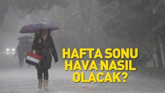 Hafta sonu hava nasıl olacak Meteoroloji duyurdu