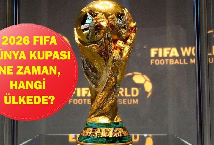 Dünya Kupası Ne Zaman Başlıyor? 2026 FIFA Dünya Kupası Hangi Ülkede, Nerede Oynanacak?