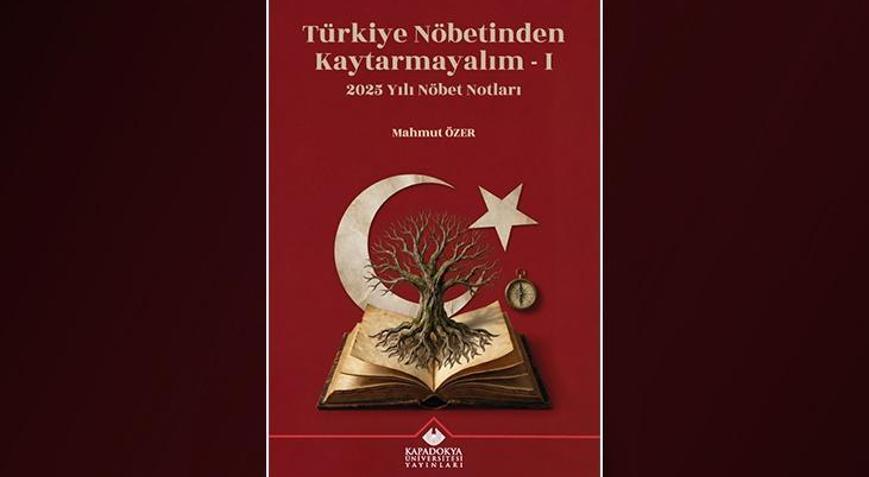 Prof. Dr. Mahmut Özer’in 2025 yazıları kitaplaştı: ‘Türkiye Nöbetinden Kaytarmayalım’ raflarda