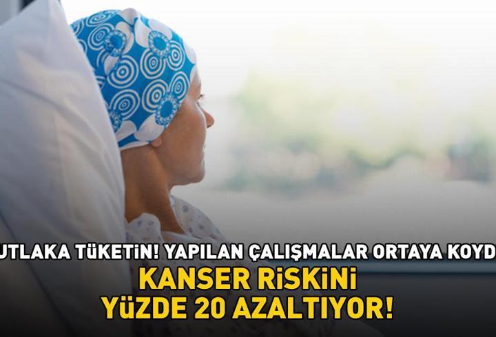KANSER RİSKİNİ YÜZDE 20 AZALTIYOR! O araştırma ortaya koydu! Bağışıklığı güçlendiriyor, sindirimi kolaylaştırıp kabızlığı önlüyor
