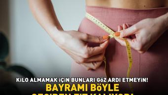 Ramazan Bayramını böyle geçiren fit kalıyor Kilo almamak için bu püf noktalarını göz ardı etmeyin